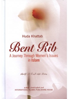 Bent Rib : A Journey Through Women's Issues in Islam Bent Rib : A Journey Through Women's Issues in Islam