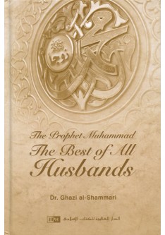 The Prophet Muhammad: The Best of All Husbands
