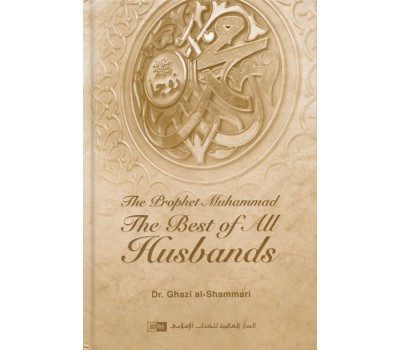 The Prophet Muhammad: The Best of All Husbands