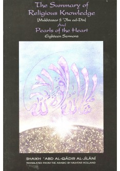 The Summary of Religious Knowledge (Mukhtasar fi Ilm ad Din) and Pearls of the Heart, Eighteen Sermons