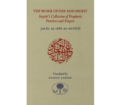 THE WORK OF DAY AND NIGHT Suyuti’s Collection of Prophetic Practices and Prayers