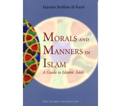 Morals and Manners in Islam: A Guide to Islamic Adab