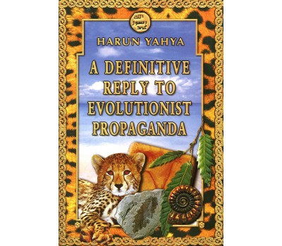 A Definitive Reply To Evolutionist Propaganda
