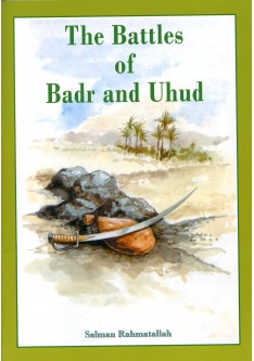 The Battles of Badr and Uhud The Battles of Badr and Uhud