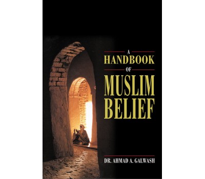 A Handbook of Muslim Belief - Dr. Ahmad A Galwash
