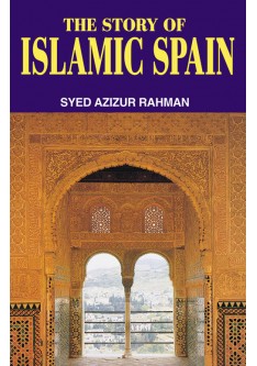 The Story of Islamic Spain - Syed Azizur Rahman