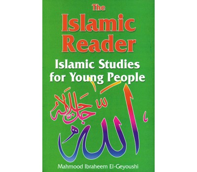 The Islamic Reader: Islamic Studies for Young People / Mahmood Ibraheem El-Geyoushi
