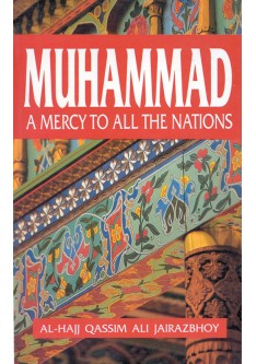 Muhammad: A Mercy to All the Nations - Qassim Ali Jairazbhoy