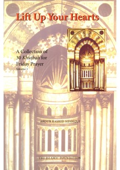 Lift Up Your Hearts: A Collection of 30 Khutbah for Friday Prayer Vol 1